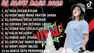 DJ SLOW BASS 2023 - DJ IKAN DALAM KOLAM  DJ KUDA YANG MANA JANDA PIRANG  RUNGKAD  KALIH WELASKU