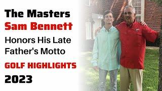 Sam Bennett Honors His Late Father's Motto | Masters Highlights 2023 | Golf Highlights 2023