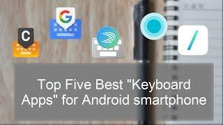 Top Five Best Keyboard Apps for Android Device