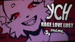 【YCH】- RAGE LOVE LUST animation meme -【CLOSED】