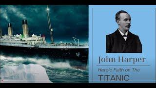 JOHN HARPER'S HEROIC FAITH ON THE TITANIC ~ BILS