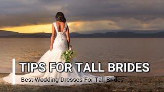 10 Useful Wedding Dress Selection Tips For Tall Brides || Best Wedding Dresses For Tall Brides