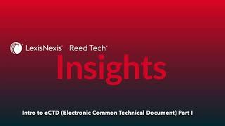 Reed Tech Insights-Intro to eCTD (Electronic Common Technical Document) Part I