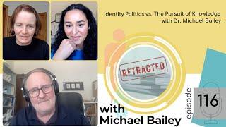 EP 116 — Identity Politics vs. The Pursuit of Knowledge with Dr. Michael Bailey