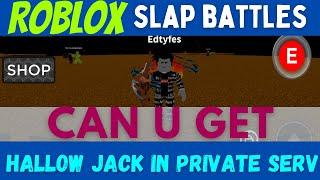 Slap battles roblox - can u get hallow jack in private servers?