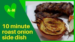 Delicious roast onion in under 10 minutes