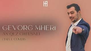 Gevorg Mheri   Ax Qez Chtesnei //Tatul  Avoyan // cover // REMIX //