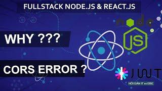 #9.4.3 Why CORS - Fix Lỗi Cross-Origin Resource Sharing  | SERIES FULLSTACK - JWT, Node.JS & React