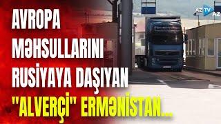 Avropa Rusiyaya qarşı sanksiyaları özü pozur: İrəvandan Qərb məhsullarını daşıyır?