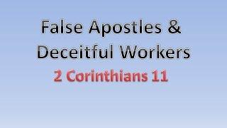 False Apostles & Deceitful Workers 2 Corinthians 11:1-15