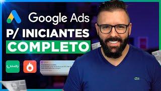 GOOGLE ADS para Iniciantes, Passo a Passo Completo 2024, Como Anunciar no Google Ads Atualizado