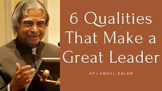 6 Qualities That Make a Great Leader || APJ Abdul Kalam