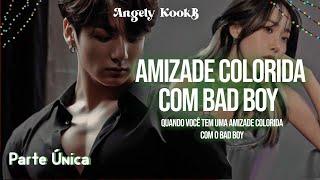 QUANDO VOCÊ TEM AMIZADE COL0RIDA COM O BAD BOY  「FANFIC JJK /#fanfic #jungkook 」| PT ÚNICA