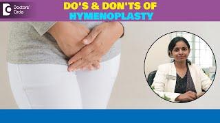 3 Do’s & 8 Don’ts After HYMENOPLASTY | Precautions After Hymen Repair-Dr.Sunitha T | Doctors' Circle