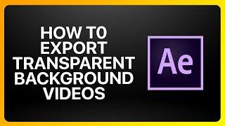 How To Export Transparent Background Videos In Adobe After Effects Tutorial