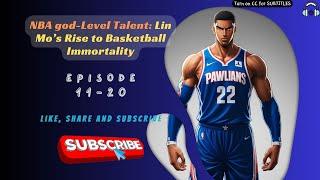 NBA god-Level Talent: Lin Mo’s Rise to Basketball Immortality | Ep 11-20