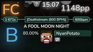 15.1⭐ NyanPotato | The Koxx - A FOOL MOON NIGHT [Deathstream (600 BPM)] 80.00% FC 1148pp - osu!