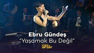 Ebru Gündeş - Yaşamak Bu Değil (2005) | TRT Arşiv