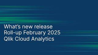 What's new release   Roll Up Februaury 2025 Qlik Cloud Analytics