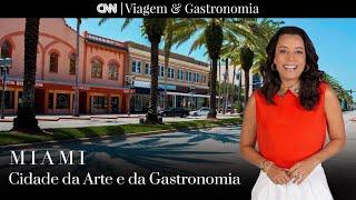 CNN Viagem & Gastronomia | EUA: Miami - Cidade da arte e da gastronomia - 23/04/2022