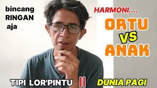 MUNGKINKAH HARMONI ORTU vs ANAK || DUNIA PAGI - TIPI LOR'PINTU