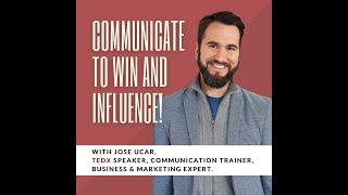 Communicate to Win & Influence with Jose Ucar