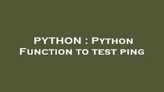 PYTHON : Python Function to test ping