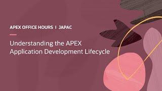 Understanding the APEX Application Development Lifecycle