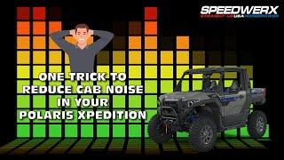 ONE TRICK TO REDUCE CAB NOISE IN YOUR POLARIS XPEDITION // Speedwerx USA