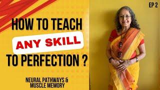 How to teach any skill to perfection? Episode-2- Muscle Memory & Neural Pathways I Devika Nadig