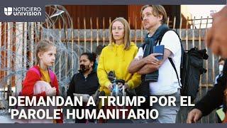 Migrantes demandan a la adminstración Trump para que retome el programa ‘parole’ humanitario