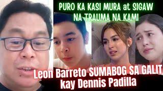 JUST IN! LEON BARRETO SUMABOG SA GALIT. PAG TRATO ni DENNIS PADILLA sa KANILA ISINIWALAT