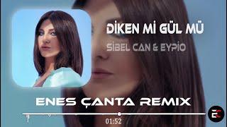 Sibel Can & Eypio - Diken Mi Gül Mü (Enes Çanta Remix)