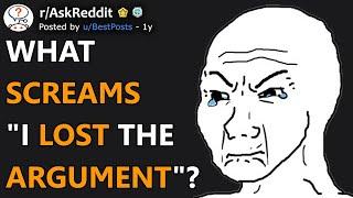 What Screams "I Lost The Argument"? (r/AskReddit)