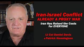 Iran-Israel Conflict ALREADY a PROXY WAR /Lt Col Daniel Davis & Patrick Henningsen