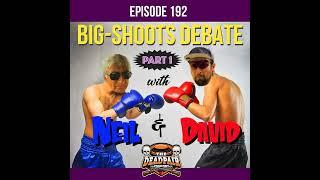 192, Big Shoots debate pt1, w/Neil Chadwick & David Radulovich!