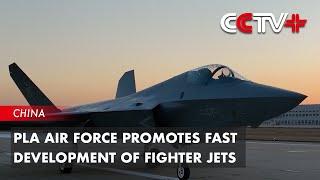 PLA Air Force Promotes Fast Development of Fighter Jets