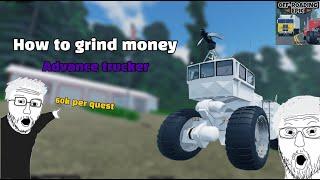 How to grinding money in ORE (ADVANCE TRUCKER / My version)