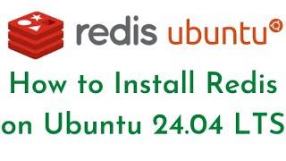 How to Install Redis Server on Ubuntu 24.04 LTS | Secure Redis on Ubuntu 24.04 LTS | Access Redis