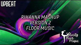 Rihanna Mashup - Version 2 - Upbeat Floor Music