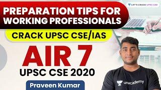 Preparation Tips for Working Professionals | Crack UPSC CSE/IAS | Praveen Singh AIR 7, UPSC CSE 2020