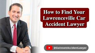 How To Find Your Lawrenceville Car Accident Lawyer