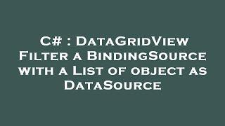 C# : DataGridView Filter a BindingSource with a List of object as DataSource