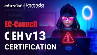 CEH v13 Certification | What’s New in CEH v13 AI? | CEH v13 Exam Details | Edureka