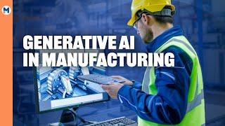 How Generative AI is Revolutionizing Manufacturing