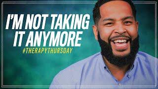 I'm Not Taking It Anymore | Therapy Thursday | Will Jackson