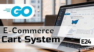 Go Programming: Create a Robust E-Commerce Cart System [Part 24]