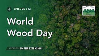 World Wood Day - From the Woods Today - Episode 143