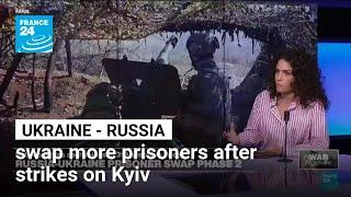 Ukraine and Russia swap more prisoners hours after mass strikes on Kyiv • FRANCE 24 English
