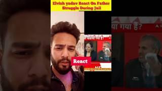 Elvish yadav on father tough time during jail  - Elvish yadav vs Manisha controversy #shorts